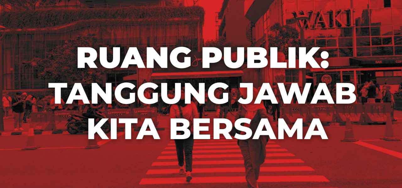 Ruang Publik: Tanggung Jawab Kita Bersama