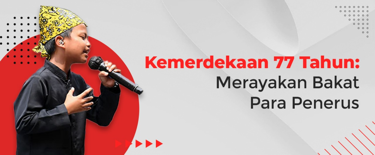 Kemerdekaan 77 Tahun: Merayakan Bakat Para Penerus