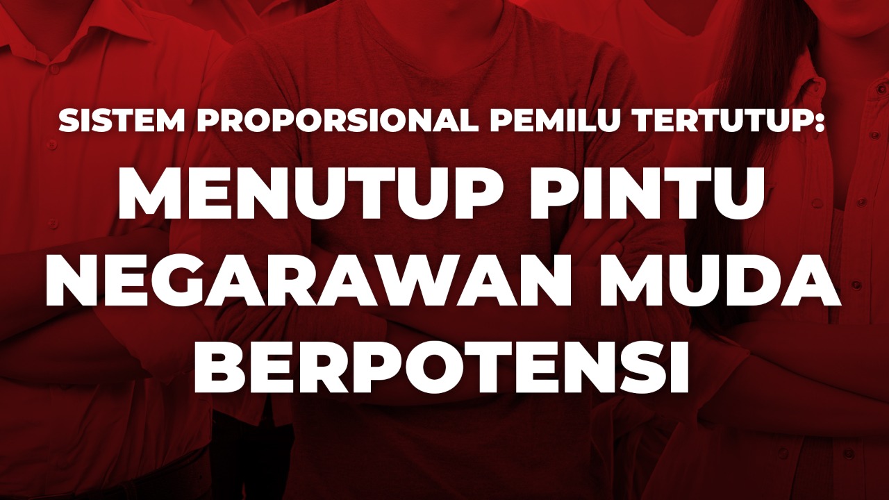 Sistem Proporsional Pemilu Tertutup: Menutup Pintu Negarawan Muda Berpotensi